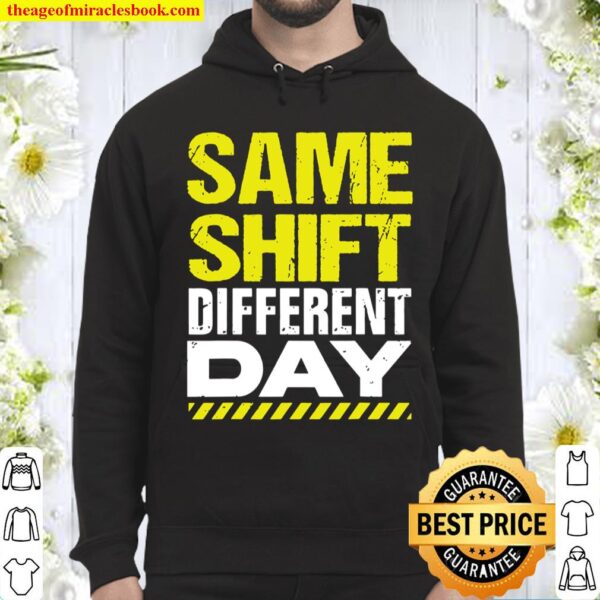 Sarcastic Factory Worker Shirt Same Shift Different Day Hoodie