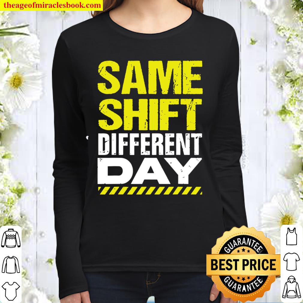 Sarcastic Factory Worker Shirt Same Shift Different Day Women Long Sleeved