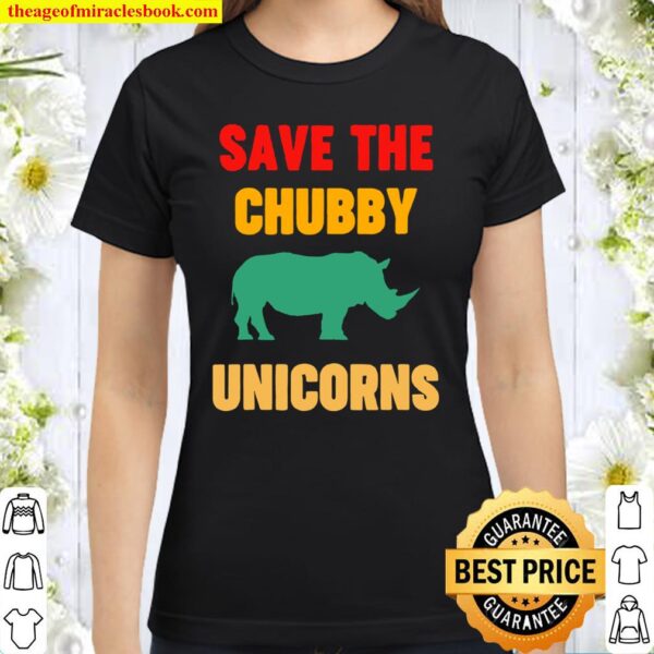 Save The Chubby Unicorn Rhinocero Rhino Classic Women T-Shirt
