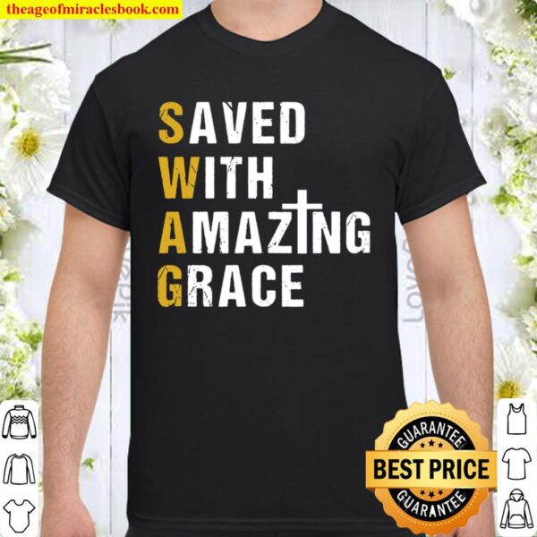 Saved With Amazing Grace Christian Gift Swag Shirt