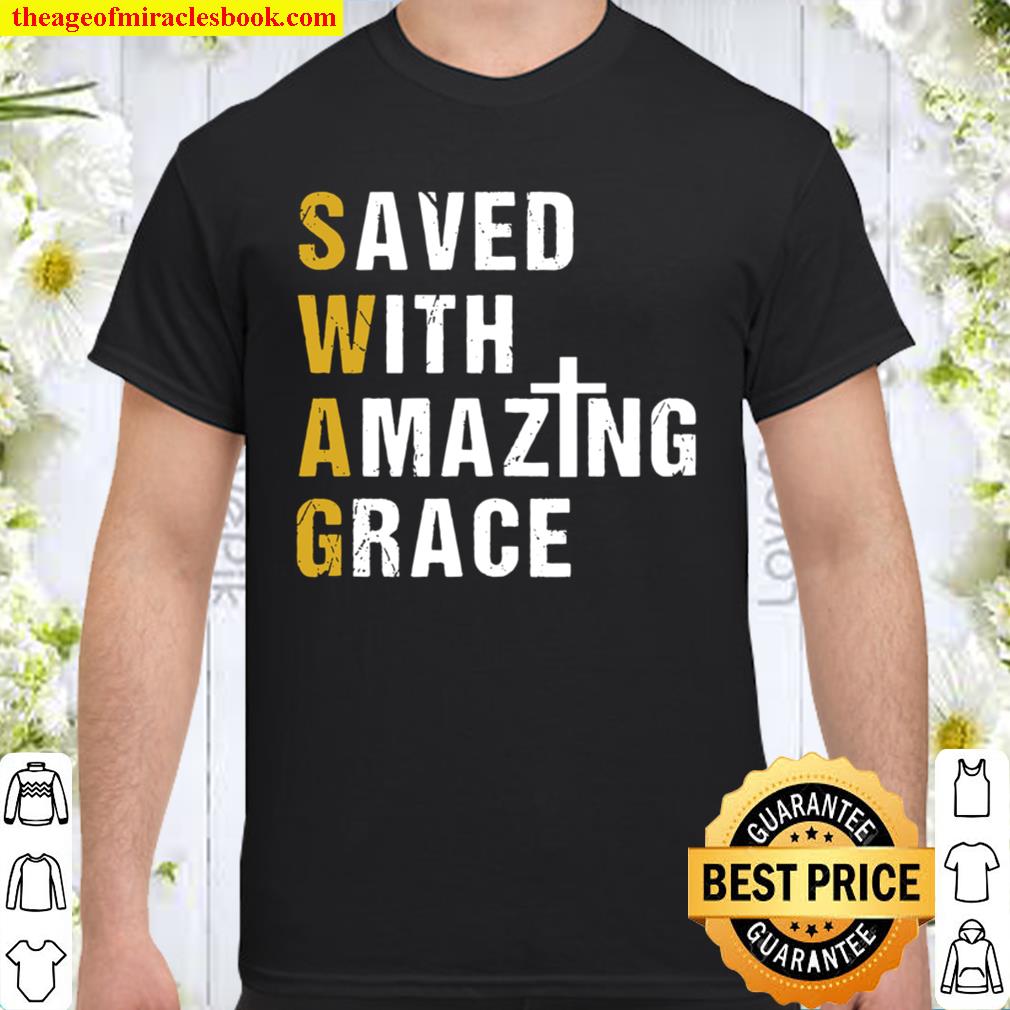 Saved With Amazing Grace Christian Gift Swag hot Shirt, Hoodie, Long Sleeved, SweatShirt