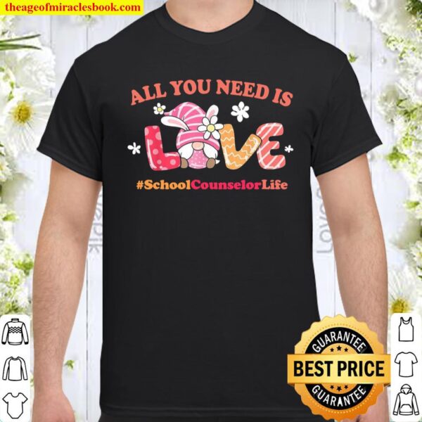 School Counselor Easter Spring All You Need Is Love Gnome Shirt