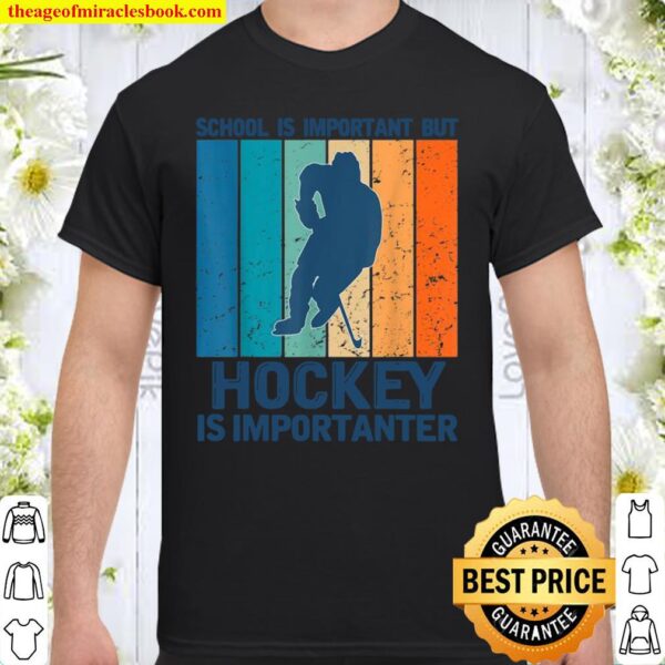 School Is Important But Hockey Is Importanter Sports Shirt