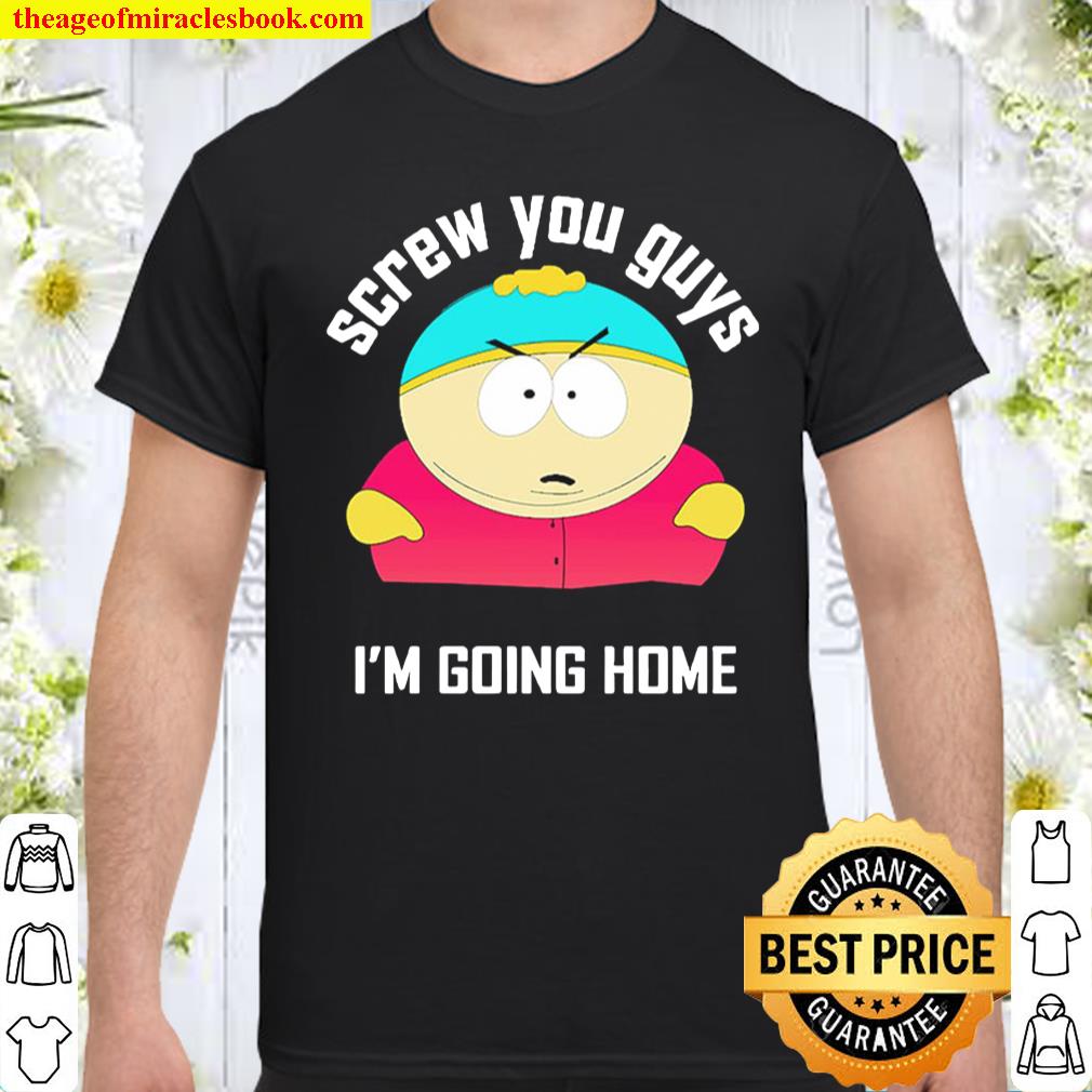 screw you guys im going home shirt