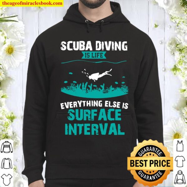 Scuba Diving Is Life Everything Else Surface Interval Divers Hoodie
