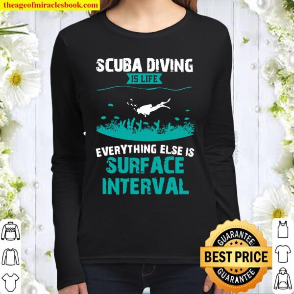 Scuba Diving Is Life Everything Else Surface Interval Divers Women Long Sleeved