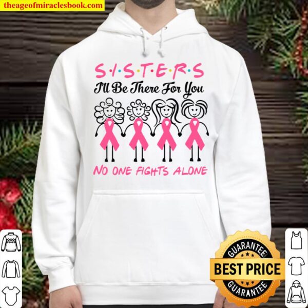 Sisters I’ll Be There For You No One Fights Alone Hoodie