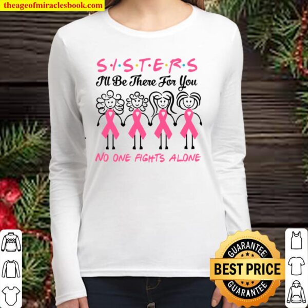 Sisters I’ll Be There For You No One Fights Alone Women Long Sleeved