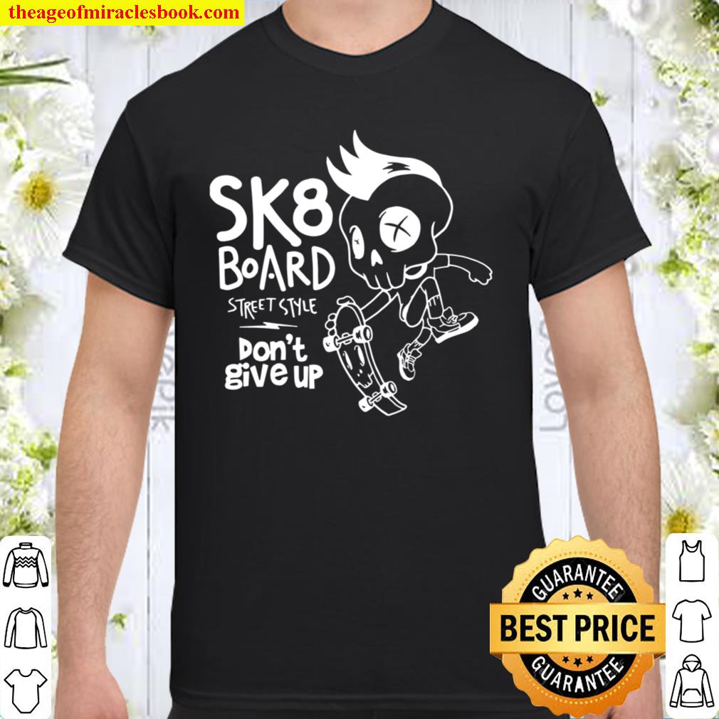 Skate skateboard sk8 skateboarding skater old school hot Shirt, Hoodie, Long Sleeved, SweatShirt