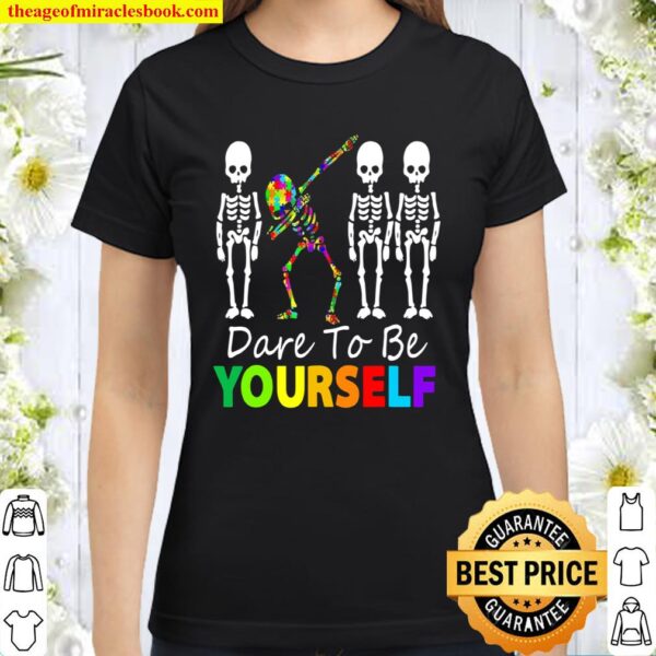 Skeleton Dabbing Dare To Be Yourself Autism Classic Women T-Shirt