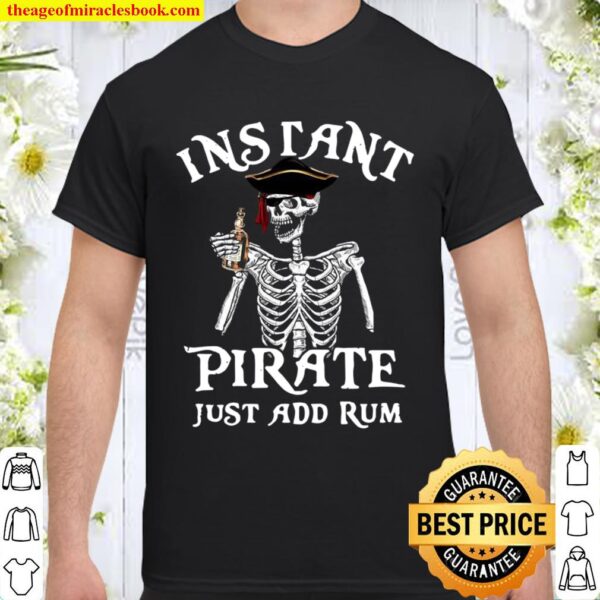 Skeleton Instant Pirate Just Add Rum Shirt