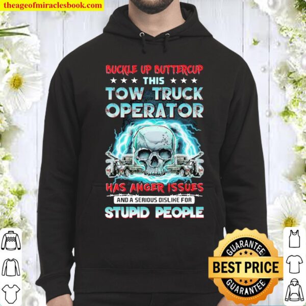 Skull Buckle Up Buttercup This Tow Truck Operator Has Anger Issues Stu Hoodie