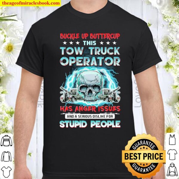 Skull Buckle Up Buttercup This Tow Truck Operator Has Anger Issues Stu Shirt