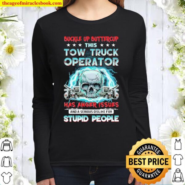 Skull Buckle Up Buttercup This Tow Truck Operator Has Anger Issues Stu Women Long Sleeved