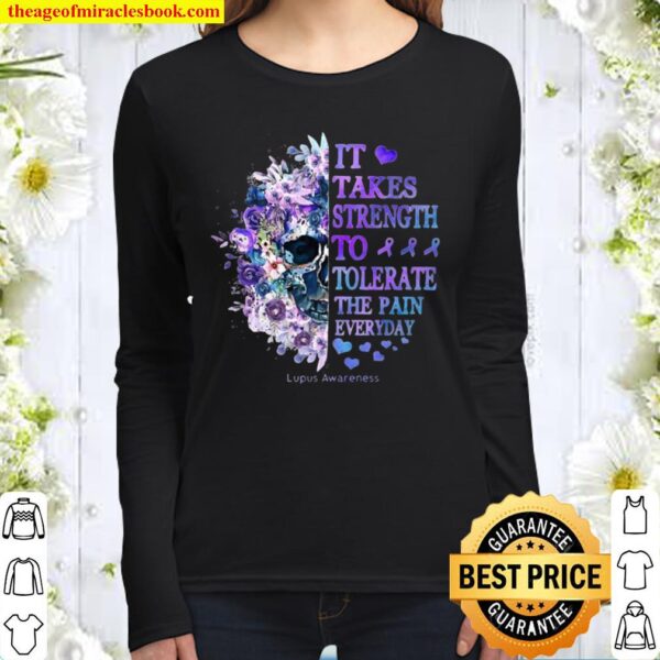 Skull Flower It Takes Strength To Lupus Awareness Tolerate The Pain Ev Women Long Sleeved