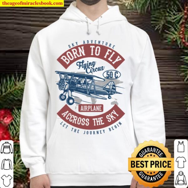 Sky Adventure Born To Fly Flying Circus Airplane Across The Sky Let Th Hoodie