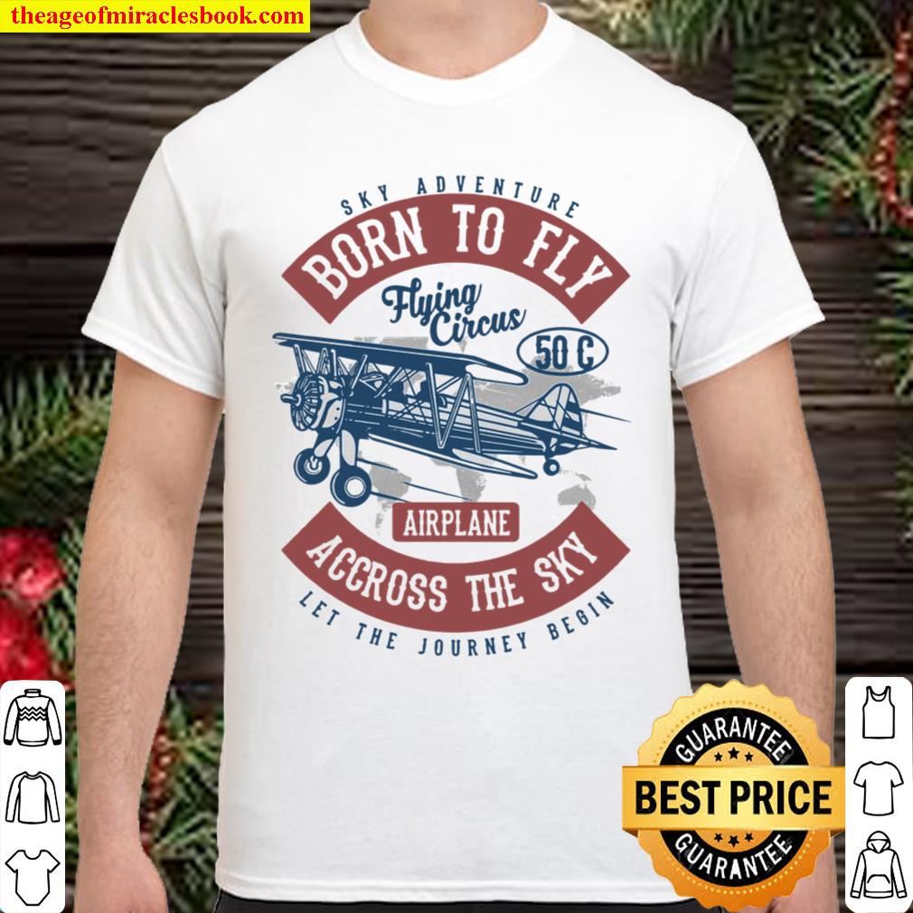 Sky Adventure Born To Fly Flying Circus Airplane Across The Sky Let The Journey Beoin new Shirt, Hoodie, Long Sleeved, SweatShirt