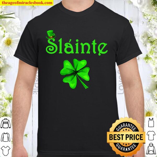 Slainte Irish Cheers Good Health St Paddys Day Shirt