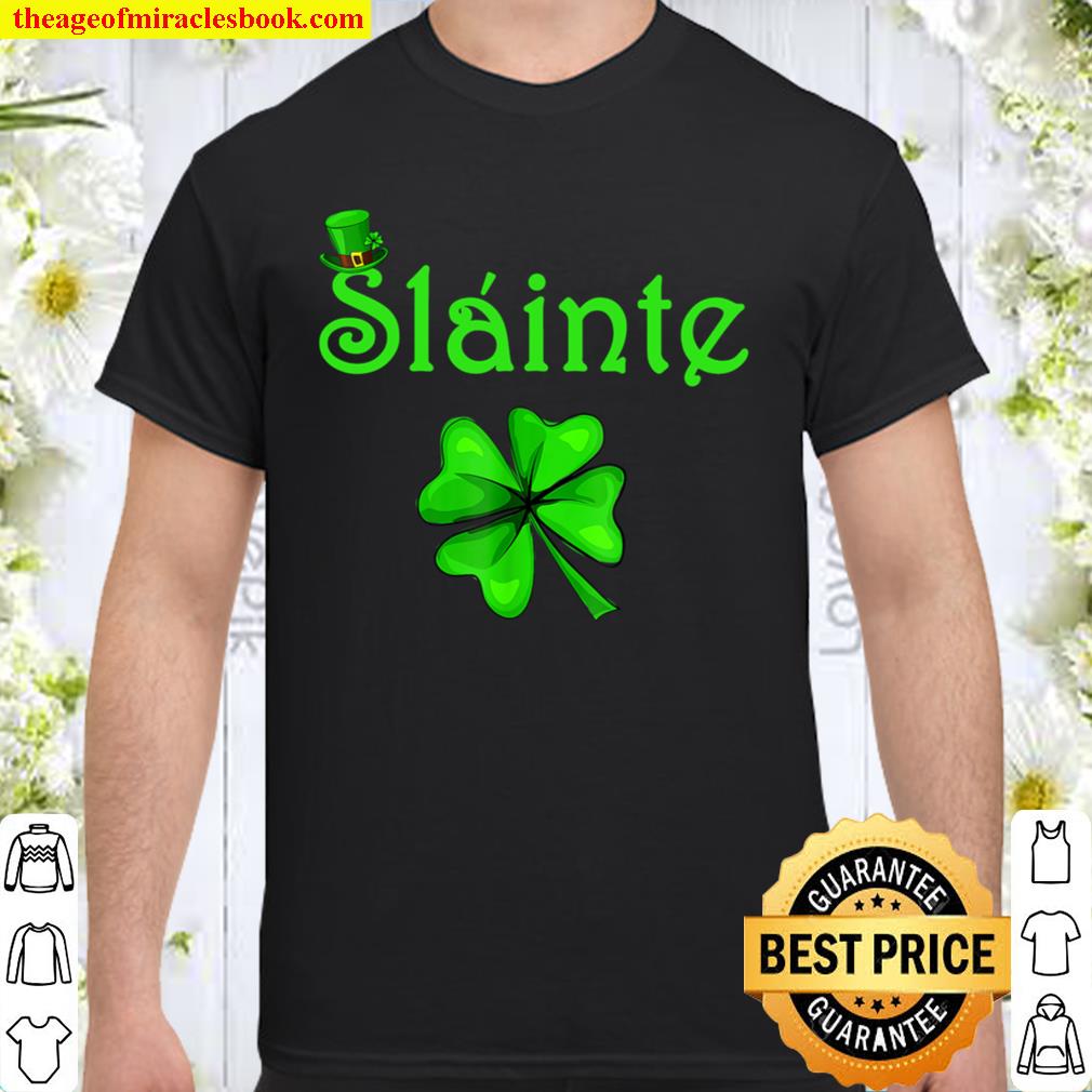 Slainte Irish Cheers Good Health St Paddys Day hot Shirt, Hoodie, Long Sleeved, SweatShirt