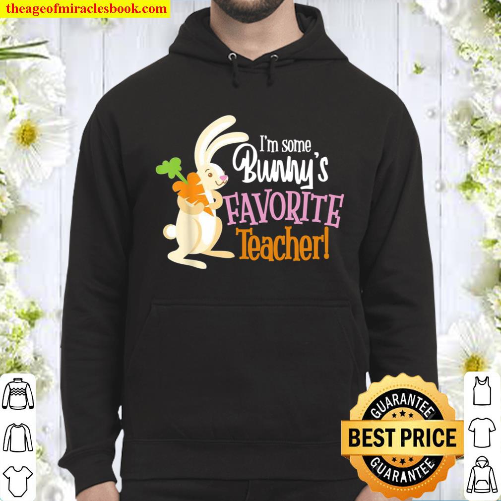 Some Bunny’s Favorite Teacher Happy Easter Teacher Education Hoodie