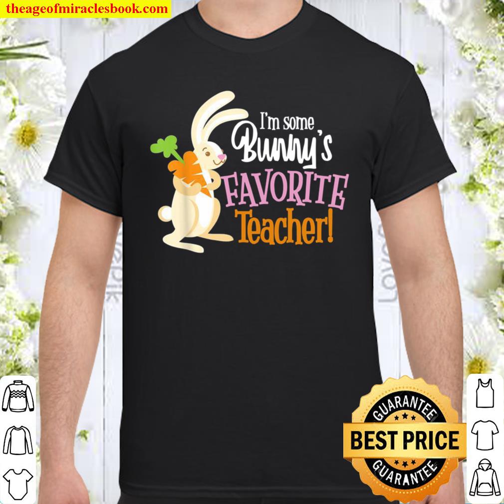 Some Bunny’s Favorite Teacher Happy Easter Teacher Education Shirt