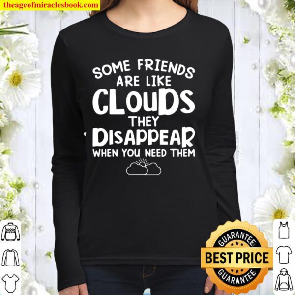 Some Friends Are Like Cloud They Disappear When You Need Them Women Long Sleeved