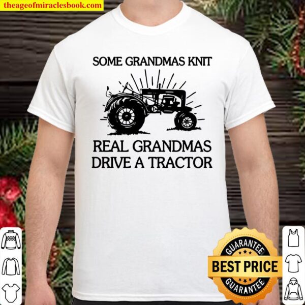 Some Grandmas Knit Real Grandma Drive A Tractor Family Farmer Farming Shirt
