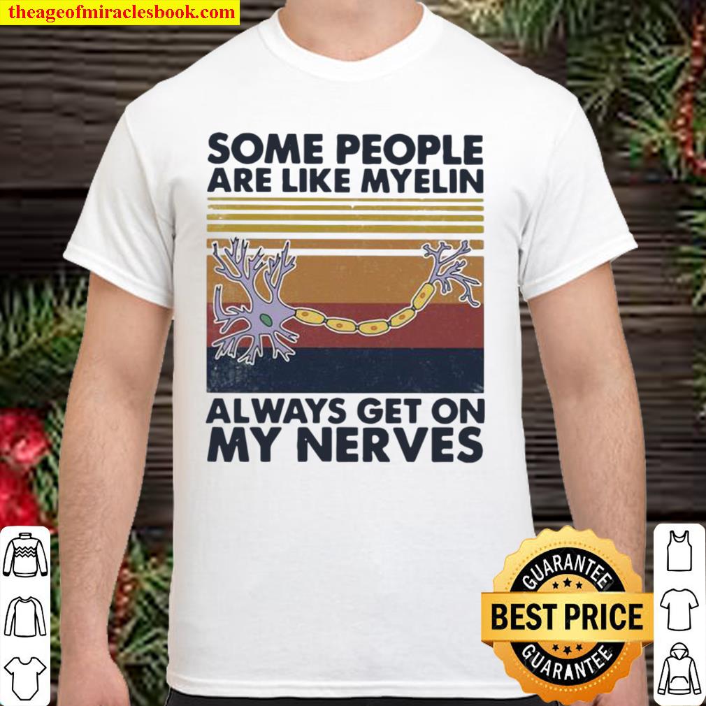 Some People Are Like Myelin Always Get On Nerves Neuron Vintage 2021 Shirt, Hoodie, Long Sleeved, SweatShirt