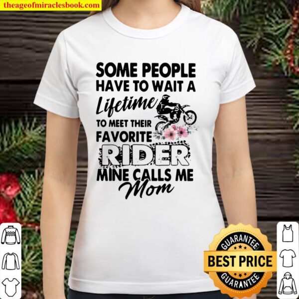 Some People Have To Wait A Lifetime To Meet Their Favorite Rider Mine Classic Women T-Shirt