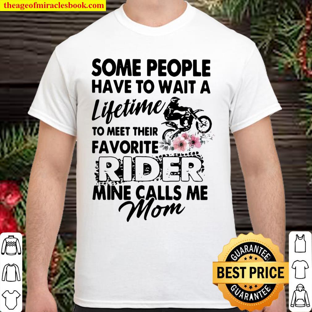 Some People Have To Wait A Lifetime To Meet Their Favorite Rider Mine Calls Me Mom Shirt