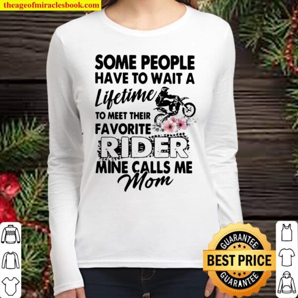 Some People Have To Wait A Lifetime To Meet Their Favorite Rider Mine Women Long Sleeved