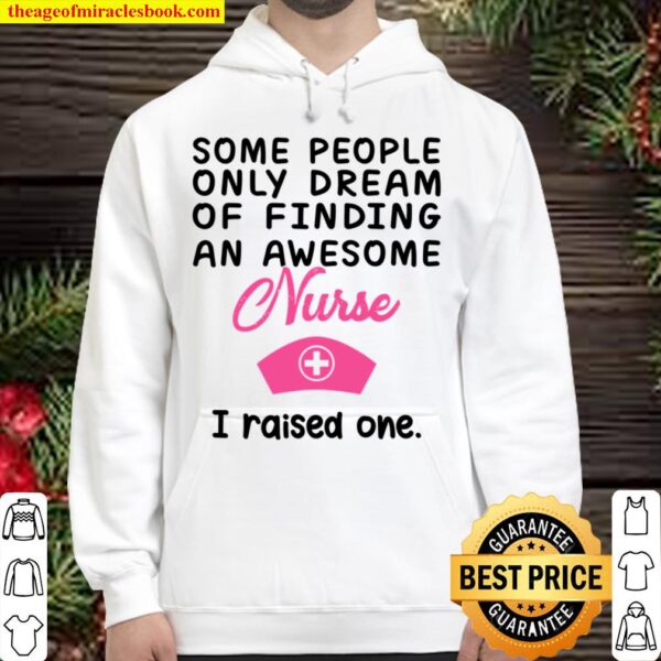 Some People Only Dream Of Finding An Awesome Nurse I Raised One Hoodie