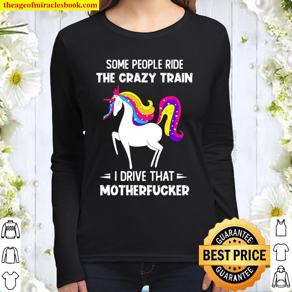 Some People Ride The Crazy Train I Drive That Motherfucker Unicorn Women Long Sleeved