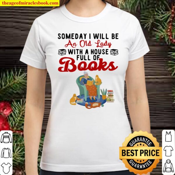 Someday I Will Be An Old Lady With A House Full Of Books Classic Women T-Shirt