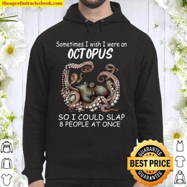 Sometimes I wish I were an Octopus so I could slap 8 people at once Hoodie