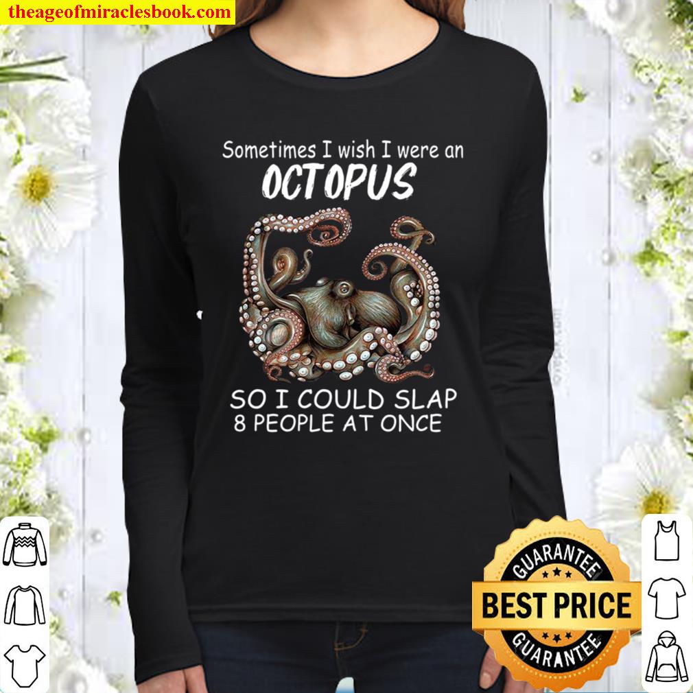 Sometimes I wish I were an Octopus so I could slap 8 people at once Women Long Sleeved
