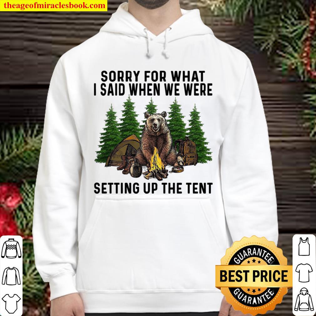 Sorry For What I Said When We Were Setting Up The Tent Hoodie
