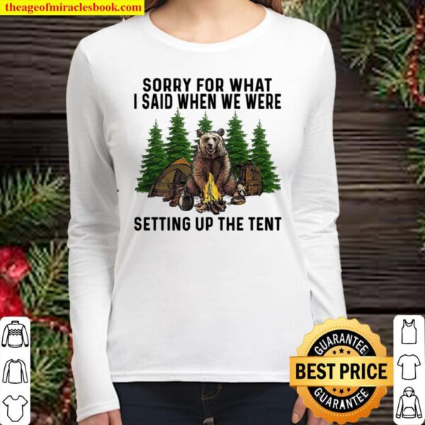 Sorry For What I Said When We Were Setting Up The Tent Women Long Sleeved