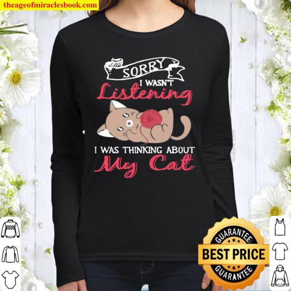 Sorry I Wasnt Listening My Cat Women Long Sleeved