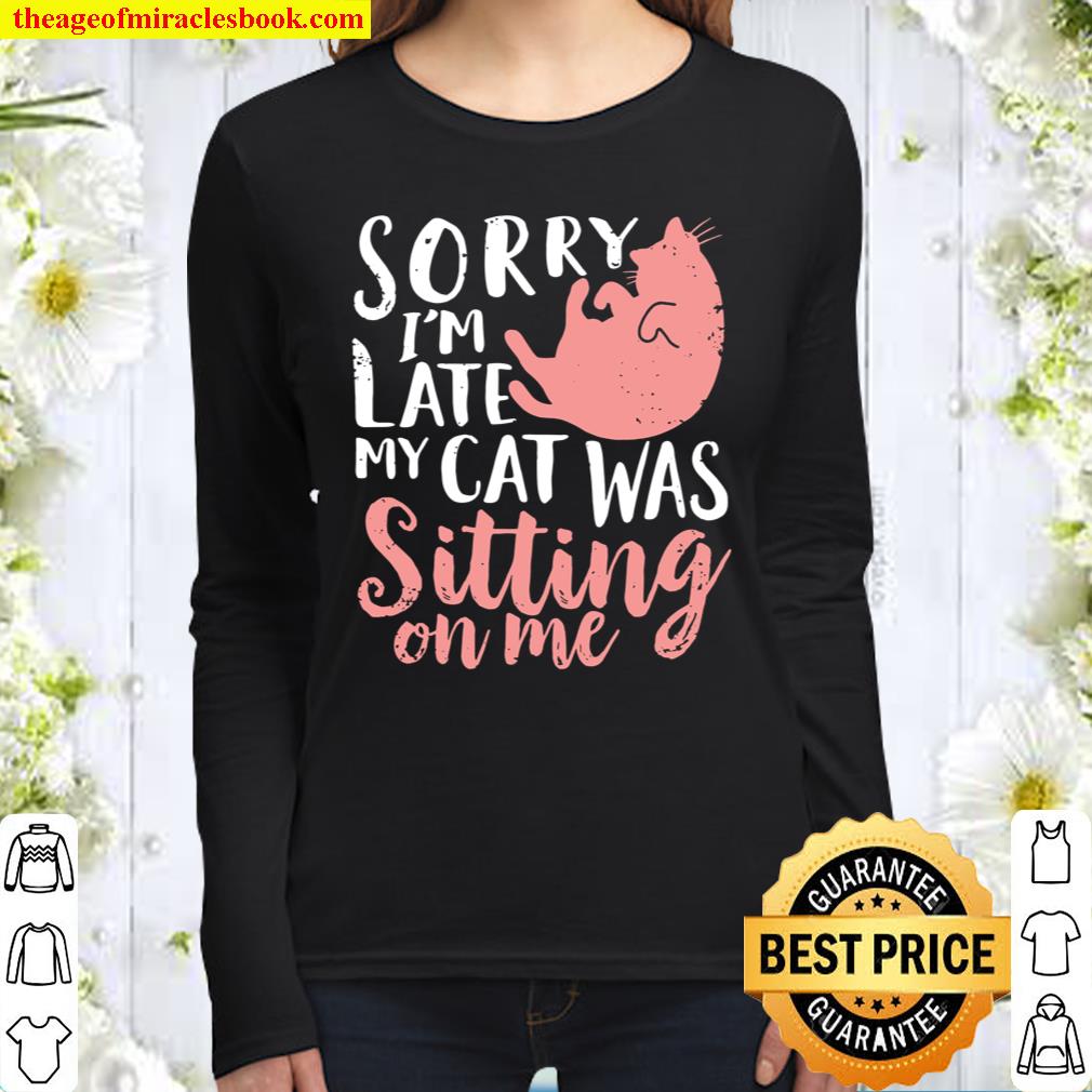 Sorry Im Late My Cat Was Sitting On Me Women Long Sleeved
