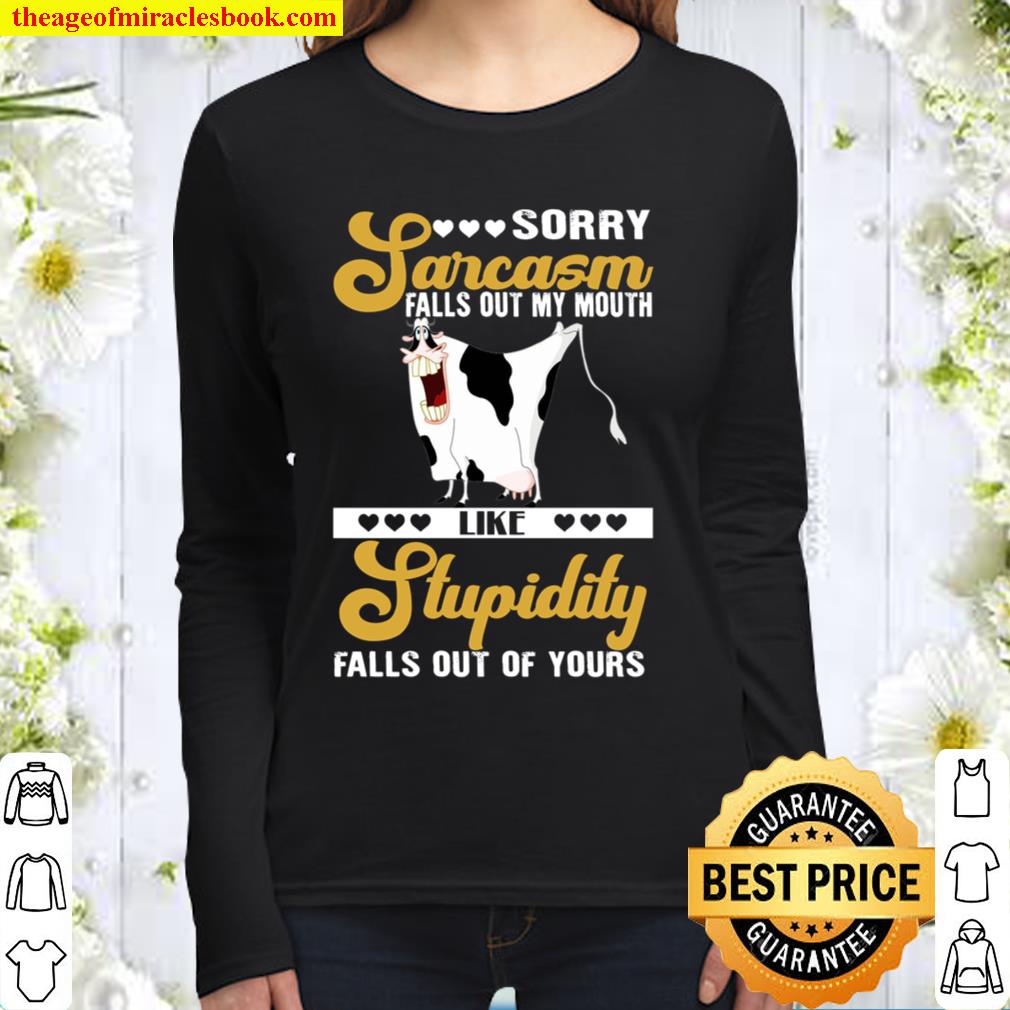 Sorry Sarcasm Falls Out My Mouth Like Stupidity Falls Out Of Yours Women Long Sleeved