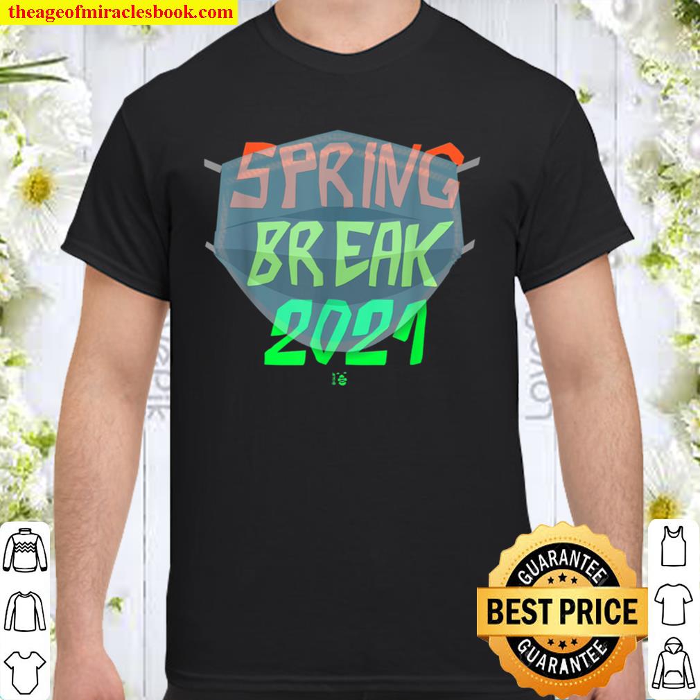 Spring Break 2021 Mask new Shirt, Hoodie, Long Sleeved, SweatShirt