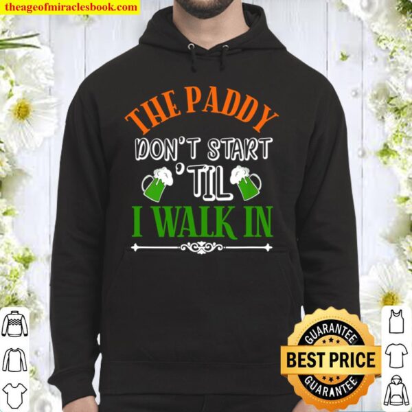 St Pats Day The Paddy Dont Start Til I Walk In Green Beer Hoodie