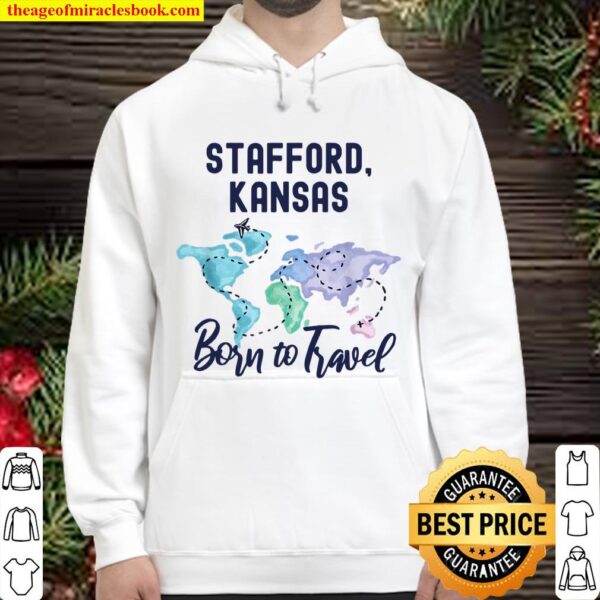 Stafford Kansas Born to Travel World Explorer Hoodie