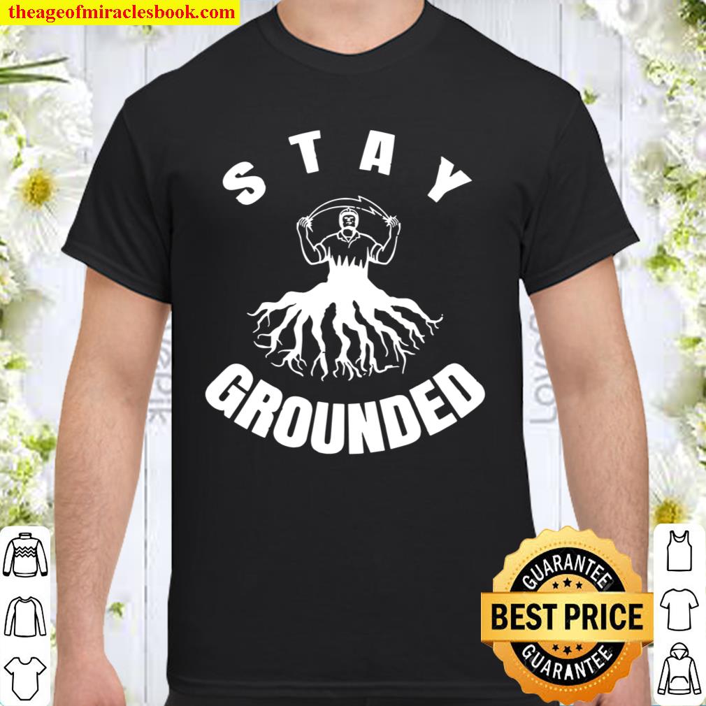 Stay Grounded Electrician design Shirt