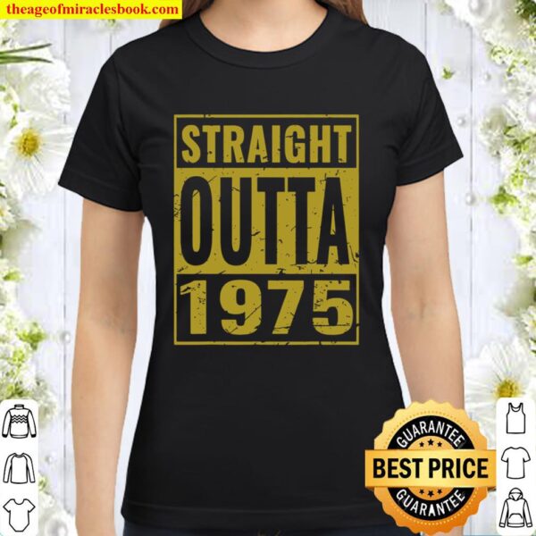 Straight Outta 1975 Birthday fir Classic Women T-Shirt