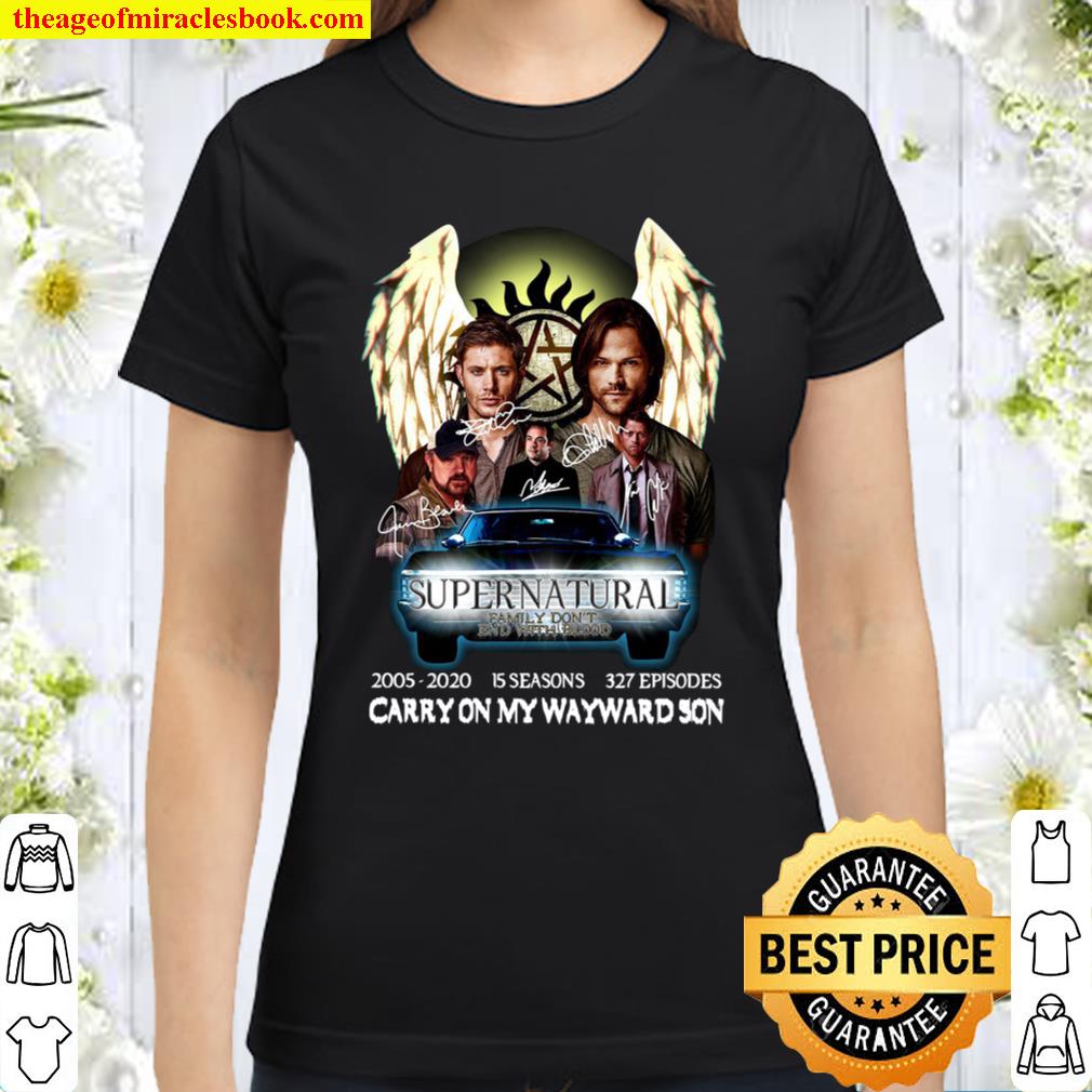 Supernatural Family Don’t End With Blood 2005 2020 Carry On My Wayward Classic Women T-Shirt