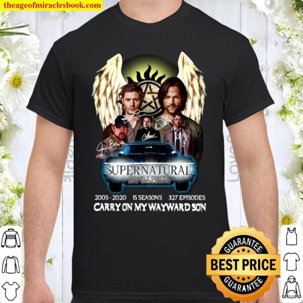 Supernatural Family Don’t End With Blood 2005 2020 Carry On My Wayward Shirt