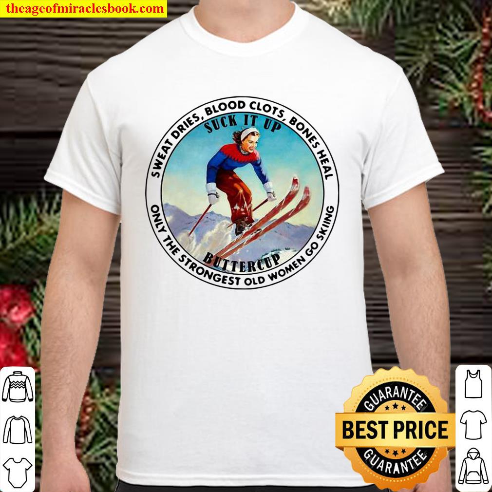 Sweat Dries Blood Clots Bones Heal Only The Strongest Old Women Go Skiing Shirt