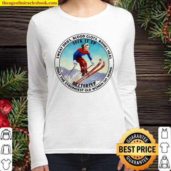Sweat Dries Blood Clots Bones Heal Only The Strongest Old Women Go Ski Women Long Sleeved